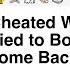 Full Story My Husband Cheated With His Ex For A Year Then Lied To Both Of Us Now He Wants To