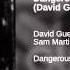 David Guetta Feat Sam Martin Dangerous David Guetta Banging Remix