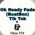 Ok Ready Fade BeatBox Tik Tok Yêu Tik Tok Không Nghe Hơi Phí