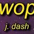 J Dash Wop Lyrics Now Drop It To The Floor Now Lean