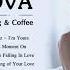 Bossa Nova Relaxing Songs Best Jazz Bossa Nova Songs Bossa Nova For Sunday Morning Coffee