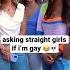 Asking Straight Girls If I M Gay