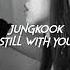 Jungkook Still With You Sped Up Reverb