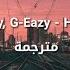 G Eazy Halsey Him I مترجمة