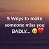 5 Ways To Make Someone Miss You Badly Shorts