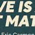 Eric Carmen Love Is All That Matters LYRICS