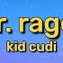 Kid Cudi Mr Rager Lyrics Woah Now Hey Mr Rager Mr Rager