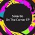 Solardo On The Corner Original Mix