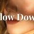 Slow Down