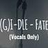 G I DLE Fate Studio Acapella Vocals Only