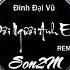 Đời Người Anh Em Đinh Đại Vũ Ft BlackBi Son2M REMIX