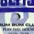 Bum Bum Club Play This House Hard House Mix