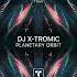 DJ X Tromic Planetary Orbit Extended Mix THINK TRANCE