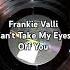 Frankie Valli Can T Take My Eyes Off You 1967