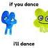 If You Dance I Ll Dance Meme Bfdi Bfb