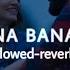 Apna Bana Le Slowed And Reverb Bhediya Varun Dhawan Kriti Sanon Arijit Singh Half Slowed