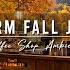 Warm Fall Jazz Music To Relax Cozy Coffee Shop Ambience With Smooth Jazz Music Falling Leaves