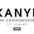 The Chainsmokers Kanye Feat SirenXX Music Video Audio Only