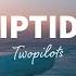 TWOPILOTS Riptide Lyrics