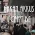 Hakan Akkus I Can T Be Original Mix