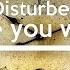 Disturbed What Are You Waiting For Lyrics