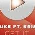 JustLuke Get It Ft Kris Kiss OUT NOW