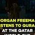 Morgan Freeman Listens To Quran At Qatar World Cup