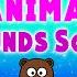 Animal Sounds Song Animal Songs For Toddlers LittleKidsTV