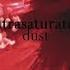 Ultrasaturated Dust