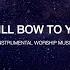 I Will Bow To You I With God I Instrumental Worship Music