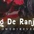 Rang De Ranjheya X Slowed And Reverb