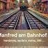 Der Manfred Am Bahnhof Song