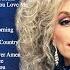 Kenny Rogers Dolly Parton Don Williams Country Songs Of All Time Best Country Songs