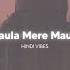 Maula Mere Maula Slowed Reverb