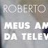 Roberto Carlos Meus Amores Da Televisào Áudio Oficial