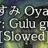 おやすみ Oyasumi Gulu Gulu Slowed