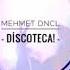 MEHMET DNCL DİSCOTECA