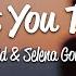 Zedd I Want You To Know Lyrics Ft Selena Gomez