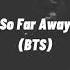 BTS 방탄소년단 So Far Away Slowed