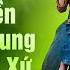 15 Ca Khúc Về Miền Trung Xứ Nghệ Hay Nhất Lỡ Hẹn Với Dòng Lam Về Xứ Nghệ Cùng Anh