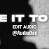 GIVE IT TO ME Edit Audio