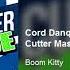 Boom Kitty Cord Danque Cutter Danque Cord Cutter Mashup