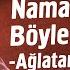 Namazı Bir De Böyle Dinleyin Ağlatan Hikaye Mehmet Yıldız Hayalhanem