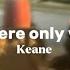 Somewhere Only We Know Speed Up Lyrics Keane