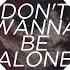 Don T Wanna Be Alone Extended Mix