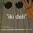 Iki Deli Sped Up