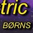 BØRNS Electric Love Lyrics Baby You Re Like Lightning In A Bottle