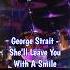 George Strait She Ll Leave You With A Smile Lyrics Countrymusic 90smusic Trendingsong Lyrics