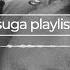 Suga Playlist 지친 하루의 끝에서 듣기 좋은 슈가 플레이리스트 Ver 2