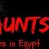 Dare To Watch Top 10 Haunted Destinations In Egypt You Won T Believe What We Found